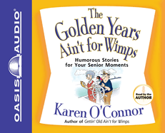 The Golden Years Ain't for Wimps: Humorous Stories for Your Senior Moments