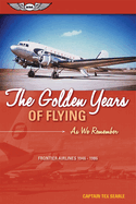 The Golden Years of Flying: As We Remember: Frontier Airlines 1946-1986