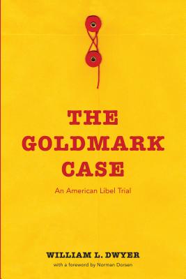 The Goldmark Case: An American Libel Trial - Dwyer, William L.