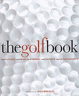 The Golf Book: The Players, the Gear, the Strokes, the Courses, the Championships