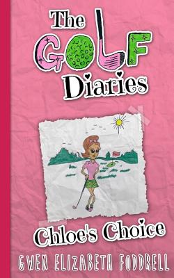 The Golf Diaries: Chloe's Choice - Foddrell, Gwen Elizabeth