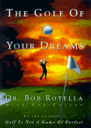 The Golf of Your Dreams - Rotella, Robert J, and Rotella, Bob Dr, and Cullen, Bob