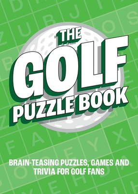 The Golf Puzzle Book: Brain-Teasing Puzzles, Games and Trivia for Golf Fans - Publishers, Summersdale