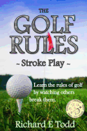 The Golf Rules - Stroke Play: Learn the Rules of Golf by Watching Others Break Them