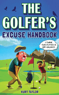 The Golfer's Excuse Handbook: Golfertainment for Good and Bad Golfers (Funny Golf Gift for Men and Women)