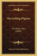 The Golfing Pilgrim: On Many Links (1898)