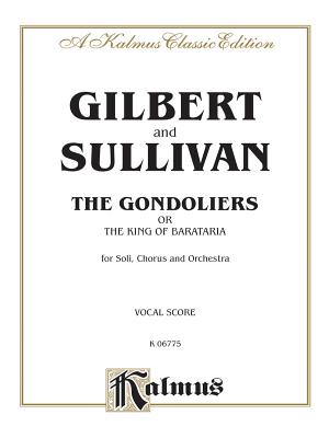 The Gondoliers: English Language Edition, Vocal Score - Gilbert, William S (Composer), and Sullivan, Arthur S (Composer)