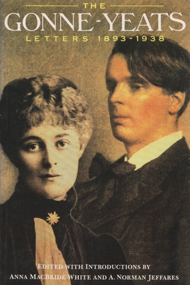 The Gonne-Yeats Letters, 1893-1938 - White, Anna MacBride (Editor), and Jeffares, A Norman (Editor)