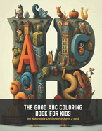 The good ABC Coloring Book for Kids: 50 Adorable Designs for Ages 2 to 5