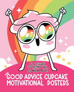 The Good Advice Cupcake Motivational Posters: 12 Designs to Remind You to Kick Ass