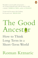 The Good Ancestor: How to Think Long Term in a Short-Term World