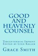 The Good and Heavenly COUNSEL: The Legacy of Mrs. Grace Smith published in 1712 - Keller, Lynn (Editor), and Smith, Grace