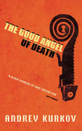 The Good Angel of Death - Kurkov, Andrey, and Bromfield, Andrew (Translated by)