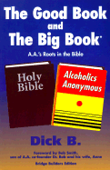 The Good Book and the Big Book: A.A.'s Roots in the Bible - Dick B, and Smith, Robert R (Adapted by)