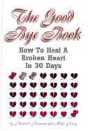 The Good Bye Book: How to Heal a Broken Heart in 30 Days - Bronson, Howard, and Riley, Mike