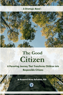 The Good Citizen [A Strategic Novel] - A Parenting Journey That Transforms Children into Responsible Citizens