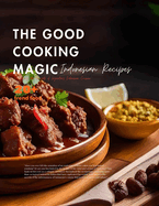 The Good Cooking Magic: Unlocking the Secrets of Legendary Indonesian Cuisine