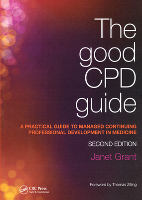 The Good CPD Guide: A Practical Guide to Managed Continuing Professional Development in Medicine, Second Edition - Grant, Janet