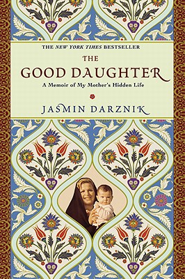 The Good Daughter: A Memoir of My Mother's Hidden Life - Darznik, Jasmin