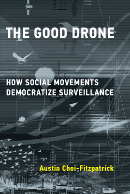 The Good Drone: How Social Movements Democratize Surveillance - Choi-Fitzpatrick, Austin