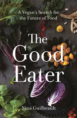 The Good Eater: A Vegan's Search for the Future of Food - Guilbeault, Nina
