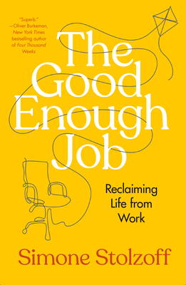 The Good Enough Job: Reclaiming Life from Work - Stolzoff, Simone