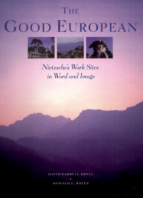 The Good European: Nietzsche's Work Sites in Word and Image - Krell, David Farrell, and Bates, Donald L