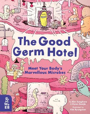 The Good Germ Hotel: Meet Your Body's Marvellous Microbes - Sung-hwa, Kim, and Soo-jin, Kwon, and Jong-sik, Chun (Consultant editor)