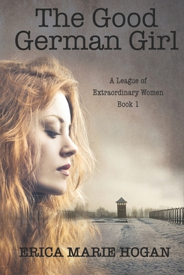 The Good German Girl - Hogan, Erica Marie