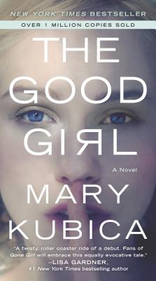 The Good Girl: A Thrilling Suspense Novel from the Author of Local Woman Missing - Kubica, Mary