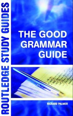 The Good Grammar Guide - Palmer, Richard, Dr.