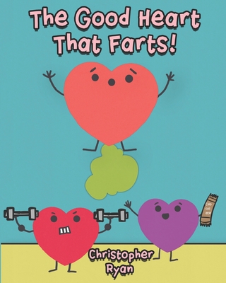 The Good Heart That Farts! - Ryan, Christopher