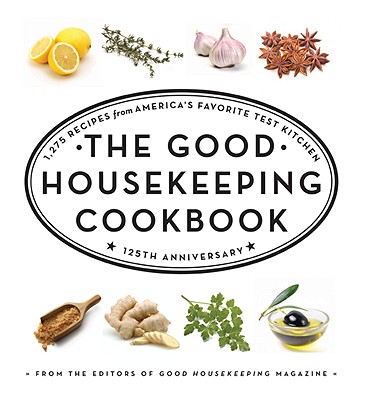 The Good Housekeeping Cookbook: 1,275 Recipes from America's Favorite Test Kitchen - Good Housekeeping (Editor), and Westmoreland, Susan