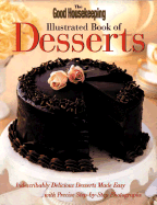 The Good Housekeeping Illustrated Book of Desserts: Indescribably Delicious Desserts Made Easy with Precise Step-By-Step Photographs - Hearst Books (Creator)