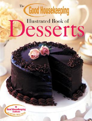 The Good Housekeeping Illustrated Book of Desserts - Good Housekeeping (Editor)