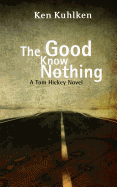 The Good Know Nothing: A Tom Hickey Novel