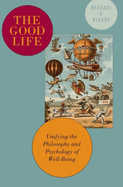 The Good Life: Unifying the Philosophy and Psychology of Well-Being