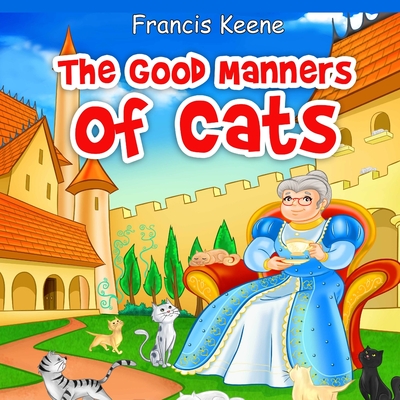 The Good Manners of Cats - Keene, Francis