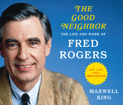 The Good Neighbor (Library Edition): The Life and Work of Fred Rogers - King, Maxwell, and Burton, Levar (Narrator)