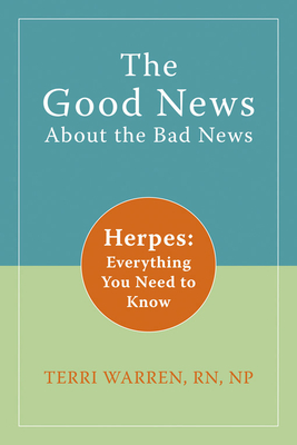 The Good News about the Bad News: Herpes: Everything You Need to Know - Warren, Terri