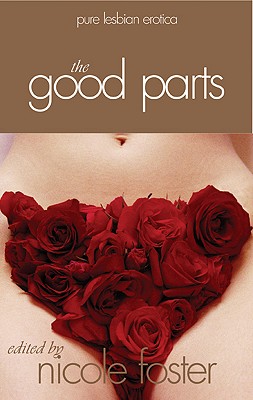 The Good Parts: Pure Lesbian Erotica - Foster, Nicole