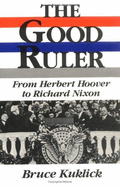 The Good Ruler: From Herbert Hoover to Richard Nixon