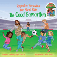 The Good Samaritan (Rhyming Parables For Cool Kids) Book 2 - Plant Positive Seeds and Be the Difference!: Rhyming Parables for Cool Kids