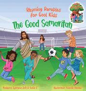 The Good Samaritan (Rhyming Parables For Cool Kids) Book 2 - Plant Positive Seeds and Be the Difference!: Rhyming Parables For Cool Kids