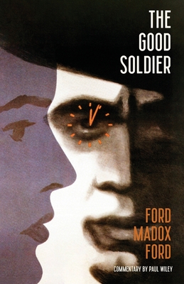 The Good Soldier (Warbler Classics) - Ford, Ford Madox, and Wiley, Paul (Contributions by)