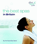 The Good Spa Guide: The Best Spas in Britain