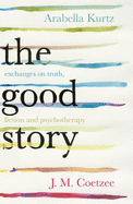 The Good Story: Exchanges on Truth, Fiction and Psychotherapy