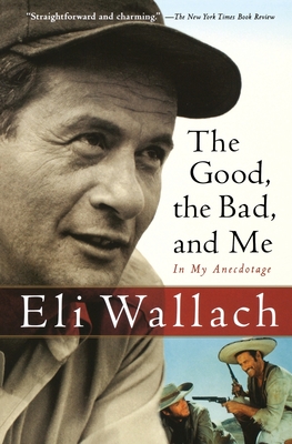 The Good, the Bad, and Me: In My Anecdotage - Wallach, Eli