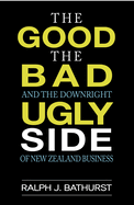 The Good, The Bad and the Downright Ugly Side of New Zealand Business