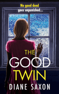 The Good Twin: A completely gripping psychological thriller from BESTSELLER Diane Saxon